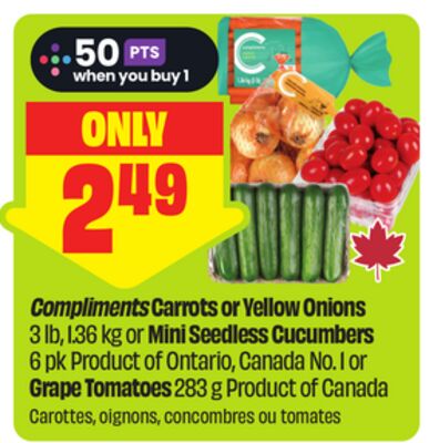 Compliments Carrots or Yellow Onions 3 lb, 1.36 kg or Mini Seedless Cucumbers or 6 pk Product of Ontario, Canada No. 1 or Grape Tomatoes 283 g Product of Canada