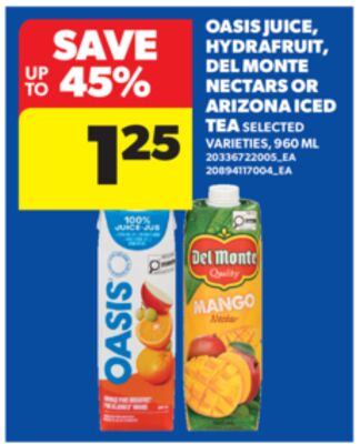 OASIS JUICE, HYDRAFRUIT, DEL MONTE NECTARS OR ARIZONA ICED TEA, 960 ML